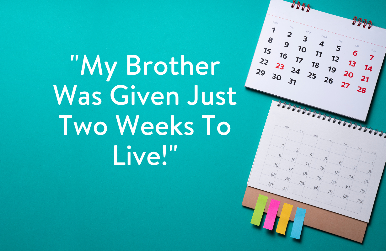 Brother Told He Had Just Two Weeks To Live